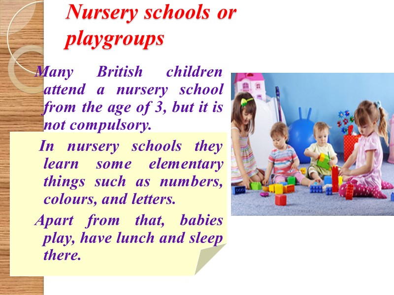Nursery schools or  playgroups   Many British children attend a nursery school